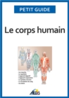 Image for Le Corps Humain: Un Guide Pratique Pour Decouvrir L&#39;anatomie