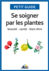 Image for Se Soigner Par Les Plantes: Beaute - Sante - Bien-etre