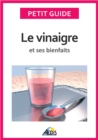 Image for Le Vinaigre Et Ses Bienfaits: Un Guide Pratique Pour Connaitre Ses Vertus Et Ses Secrets De Fabrication