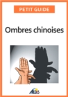 Image for Ombres Chinoises: Composez De Formidables Figures a L&#39;aide De Vos Doigts Et De Vos Mains
