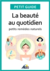 Image for La Beaute Au Quotidien: Petits Remedes Naturels
