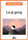 Image for Le Qi Gong: Des Exercices Pour Un Art De Vivre Chinois