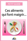 Image for Ces Aliments Qui Font Maigrir: Surveiller Son Alimentation Pour Perdre Du Poids