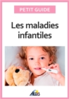 Image for Les Maladies Infantiles: Decouvrez Les Pathologies Les Plus Communes Chez L&#39;enfant