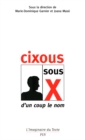 Image for Cixous sous X [electronic resource] : d&#39;un coup le nom / textes de Marie-Dominique Garnier [and seven others] ; sous la direction de Marie-Dominique Garnier et Joana Maso.