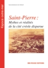 Image for Saint-Pierre : mythes et realites de la cite creole disparue