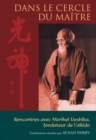 Image for Dans le cercle du maitre : Rencontres avec Morihei Ueshiba, le fondateur de l&#39;aikido