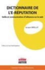 Image for Dictionnaire de l&#39;e-réputation [electronic resource] : veille et communication d&#39;influence sur le web / Jacques Breillat.