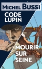 Image for Mourir sur Seine - Code Lupin: Deux best-sellers reunis en un volume inedit !
