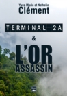 Image for Terminal 2A - L&#39;Or assassin: Deux best-sellers reunis dans un unique volume inedit !