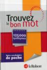 Image for Trouvez le Bon Mot - Votre Vocabulaire de Poche - 125000 Synonymes