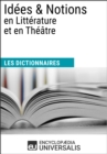Image for Dictionnaire des Idees &amp; Notions en Litterature et en Theatre: (Les Dictionnaires d&#39;Universalis)