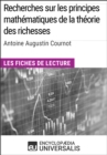 Image for Recherches sur les principes mathematiques de la theorie des richesses d&#39;Antoine Augustin Cournot: Les Fiches de lecture d&#39;Universalis