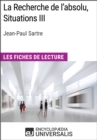 Image for La Recherche de l&#39;absolu, Situations III de Jean-Paul Sartre: Les Fiches de lecture d&#39;Universalis