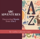 Image for ABC Adventures : Discovering Words from A to Z