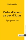 Image for Parler d&#39;amour au puy d&#39;Arras: Lyrique en jeu