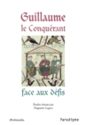 Image for Guillaume le Conquerant face aux defis: Actes du colloque de Dives-sur-Mer des 17 et 18 septembre 2005