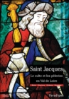 Image for Saint Jacques, le culte et les pelerins en Val de Loire: Dioceses de Chartres, Blois, Orleans et Bourges