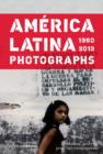 Image for Amâerica Latina 1960-2013  : photographs