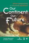 Image for Our continent, our future  : African perspectives on structural adjustment
