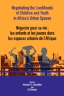 Image for Negotiating The Livelihoods Of Children And Youth In Africa&#39;s Urban Spaces