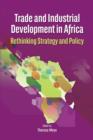 Image for Trade and Industrial Development in Africa. Rethinking Strategy and Policy