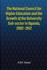 Image for The National Council for Higher Education and the Growth of the University Sub-sector in Uganda, 2002-2012