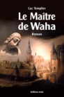 Image for Le Maitre De Waha: Un Roman Historique Haletant !
