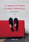 Image for Je travaille a Paris et dors a Bruxelles: Un roman d&#39;actualite