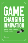Image for Game changing innovation: Making theory a reality through practice