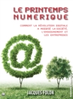 Image for Le Printemps Numerique: Comment La Revolution Digitale a Modifie La Societe, L&#39;enseignement Et Les Entreprises