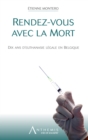Image for Rendez-vous Avec La Mort: Dix Ans D&#39;euthanasie Legale En Belgique