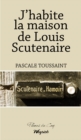 Image for J&#39;habite La Maison De Louis Scutenaire