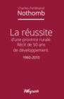 Image for La Reussite D&#39;une Province Rurale: Recit De 50 Ans De Developpement 1960-2010