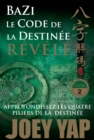 Image for Le Code de la Destinee Revele: Approfondissez les quatre piliers de la destinee