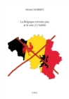 Image for La Belgique N&#39;existe Pas, Je Le Sais, J&#39;y Habite: Une Histoire De La Belgique Illustree