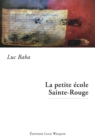 Image for La petite ecole Sainte-Rouge: Un roman dans le monde de l&#39;enseignement