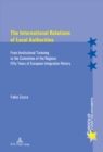 Image for The International Relations of Local Authorities : From Institutional Twinning to the Committee of the Regions: Fifty Years of European Integration History