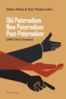 Image for Old Paternalism, New Paternalism, Post-Paternalism : (19th–21st Centuries)