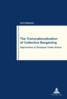 Image for The Transnationalisation of Collective Bargaining : Approaches of European Trade Unions