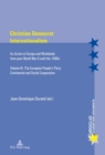 Image for Christian Democrat Internationalism : Its Action in Europe and Worldwide from post World War II until the 1990s- Volume III: The European People’s Party- Continental and Social Cooperation