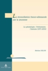 Image for La Reconciliation Franco-Allemande Par La Jeunesse : La Genealogie, l&#39;Evenement, l&#39;Histoire (1871-2015)