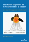 Image for Les Chaînes Trajectives De La Réception Et De La Création: Une Étude Franco-Japonaise En Traductologie