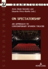 Image for On Spectatorship: An Approach to Contemporary Spanish Theatre