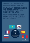 Image for EURASIAN CHALLENGES TO INTERNATIONAL ECONOMIC LAW : NEW DEVELOPMENTS AFTER BREXIT AND IN THE CONTEXT OF THE COVID-19