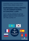 Image for EURASIAN CHALLENGES TO INTERNATIONAL ECONOMIC LAW: NEW DEVELOPMENTS AFTER BREXIT AND IN THE CONTEXT OF THE COVID-19