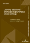 Image for Learning additional languages in plurilingual school settings  : autochthonous, foreign, regional and heritage languages
