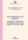Image for The completion of Eurasia?  : continental convergence or regional dissent in the context of &#39;historic turns&#39;