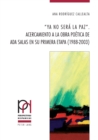 Image for &quot;Ya No Será La Paz&quot;: Acercamiento a La Obra Poética De Ada Salas En Su Primera Etapa (1988-2003)