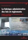 Image for La Fabrique Administrative Des Lois Et Règlements: Enquête Au Ministère De L&#39;environnement Après La Catastrophe d&#39;AZF